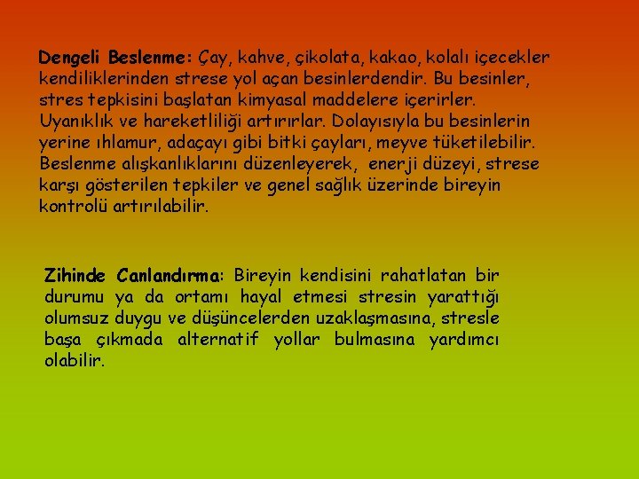 Dengeli Beslenme: Çay, kahve, çikolata, kakao, kolalı içecekler kendiliklerinden strese yol açan besinlerdendir. Bu