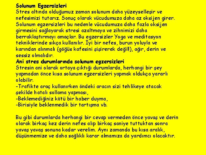 Solunum Egzersizleri Stres altında olduğumuz zaman solunum daha yüzeyselleşir ve nefesimizi tutarız. Sonuç olarak