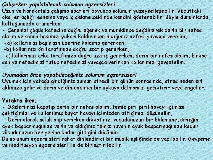 Çalışırken yapılabilecek solunum egzersizleri Uzun ve hareketsiz çalışma saatleri boyunca solunum yüzeyselleşebilir. Vücuttaki oksijen