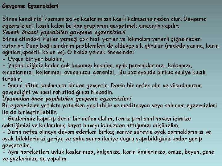 Gevşeme Egzersizleri Stres kendimizi kasmamıza ve kaslarımızın kasılı kalmasına neden olur. Gevşeme egzersizleri, kasılı