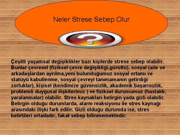 Neler Strese Sebep Olur Çeşitli yaşamsal değişiklikler bazı kişilerde strese sebep olabilir. Bunlar çevresel