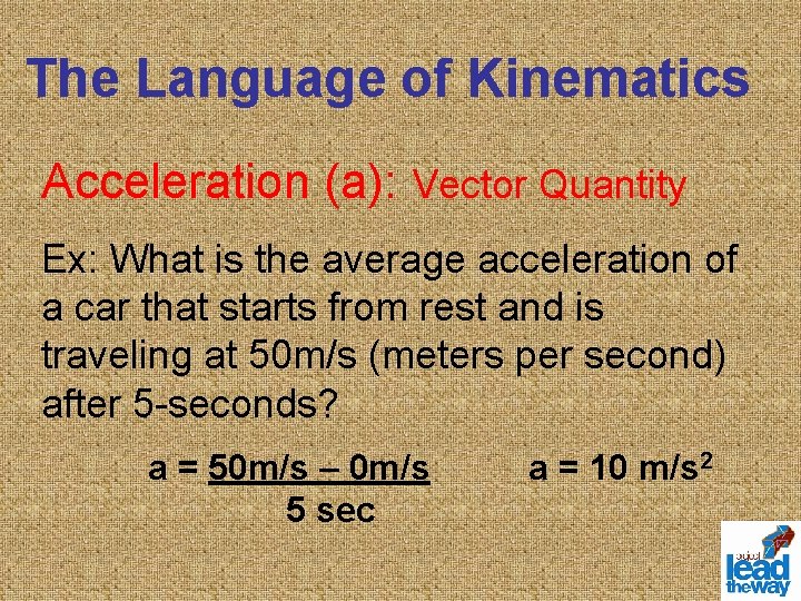 The Language of Kinematics Acceleration (a): Vector Quantity Ex: What is the average acceleration