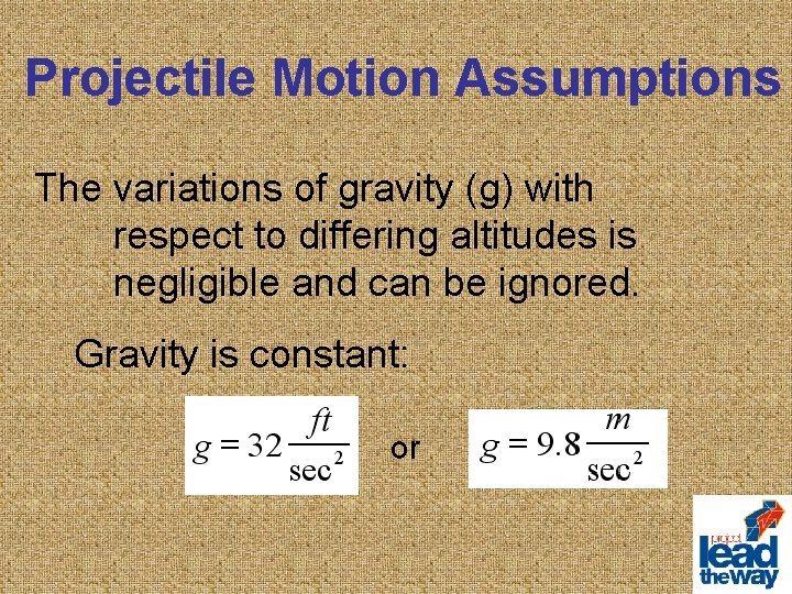 Projectile Motion Assumptions The variations of gravity (g) with respect to differing altitudes is