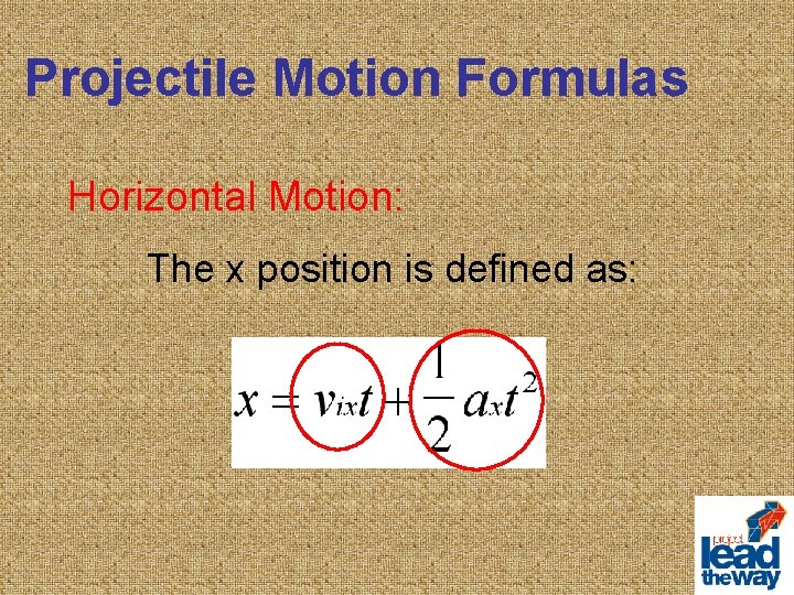 Projectile Motion Formulas Horizontal Motion: The x position is defined as: 