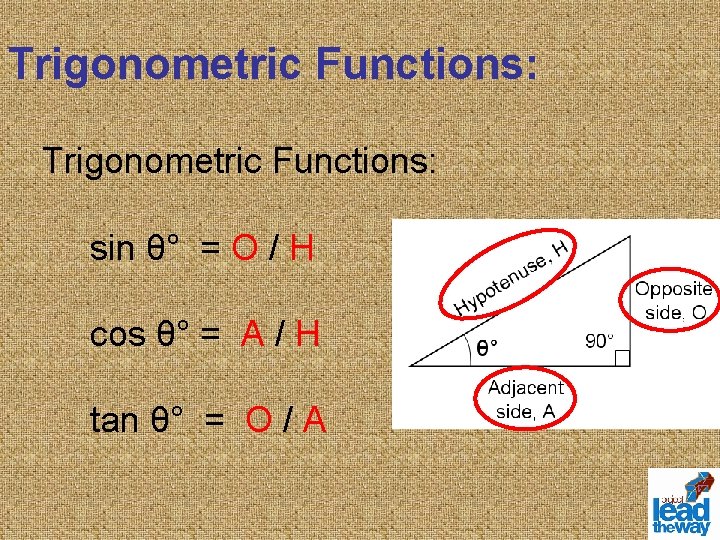 Trigonometric Functions: sin θ° = O / H cos θ° = A / H