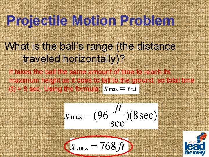 Projectile Motion Problem What is the ball’s range (the distance traveled horizontally)? It takes