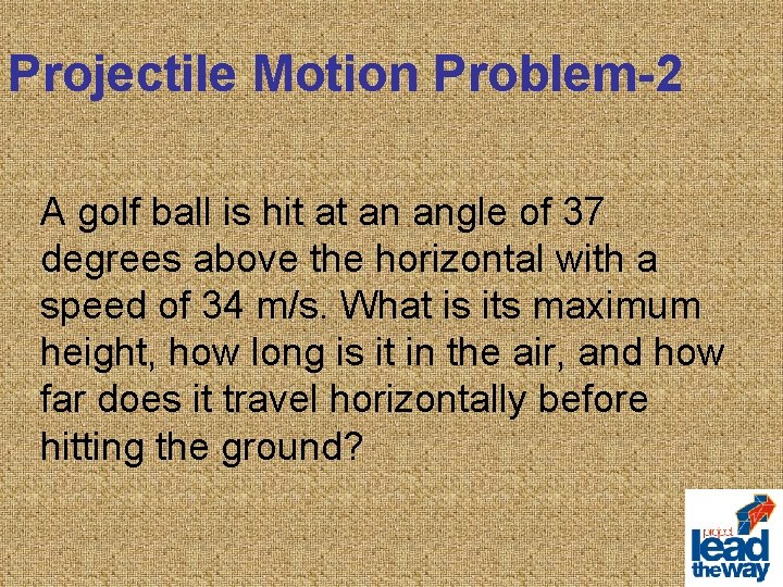 Projectile Motion Problem-2 A golf ball is hit at an angle of 37 degrees