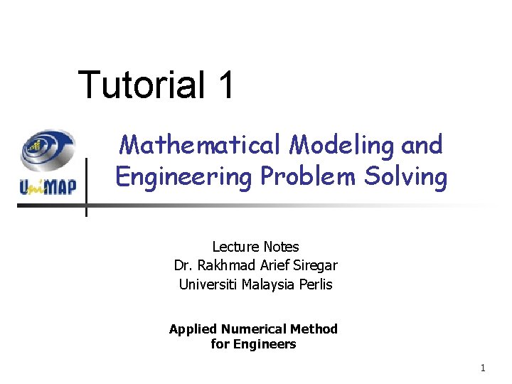 Tutorial 1 Mathematical Modeling and Engineering Problem Solving Lecture Notes Dr. Rakhmad Arief Siregar