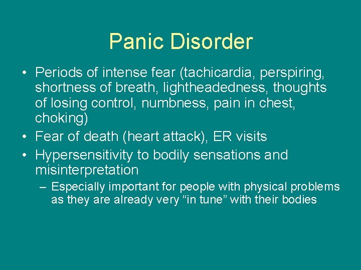 Panic Disorder • Periods of intense fear (tachicardia, perspiring, shortness of breath, lightheadedness, thoughts