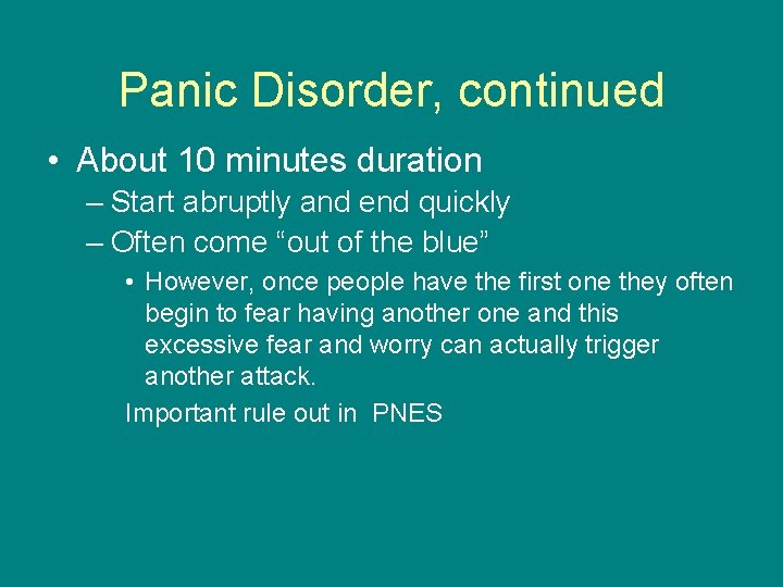 Panic Disorder, continued • About 10 minutes duration – Start abruptly and end quickly