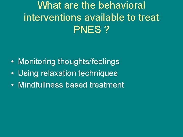 What are the behavioral interventions available to treat PNES ? • Monitoring thoughts/feelings •