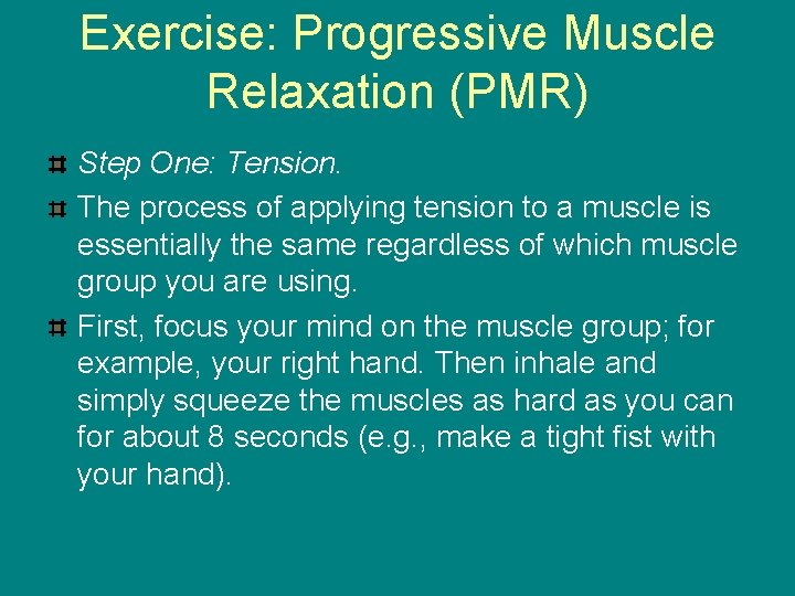 Exercise: Progressive Muscle Relaxation (PMR) Step One: Tension. The process of applying tension to