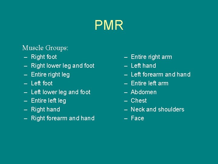 PMR Muscle Groups: – – – – Right foot Right lower leg and foot