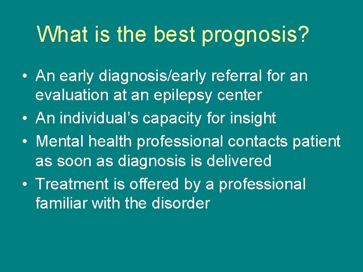 What is the best prognosis? • An early diagnosis/early referral for an evaluation at