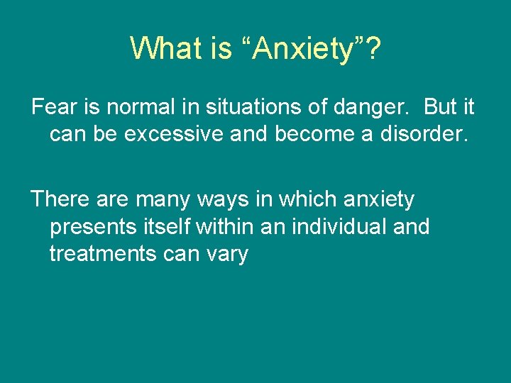 What is “Anxiety”? Fear is normal in situations of danger. But it can be