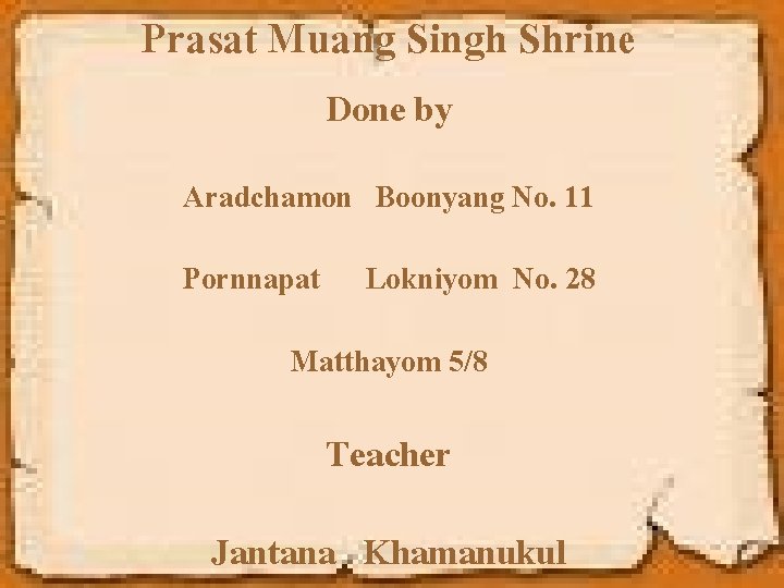 Prasat Muang Singh Shrine Done by Aradchamon Boonyang No. 11 Pornnapat Lokniyom No. 28