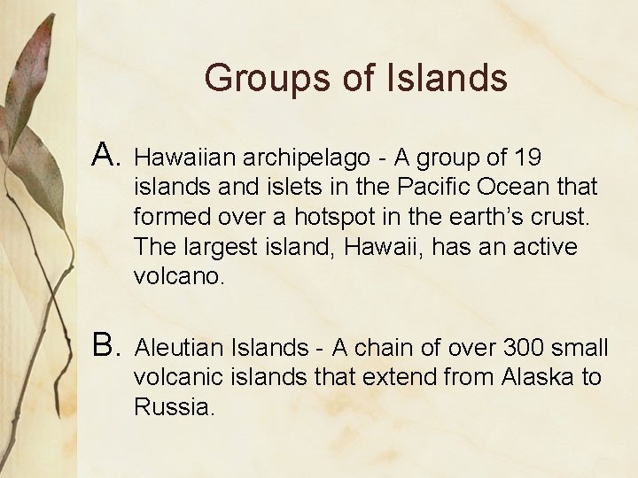 Groups of Islands A. Hawaiian archipelago - A group of 19 islands and islets