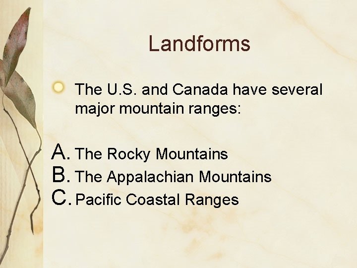 Landforms The U. S. and Canada have several major mountain ranges: A. The Rocky