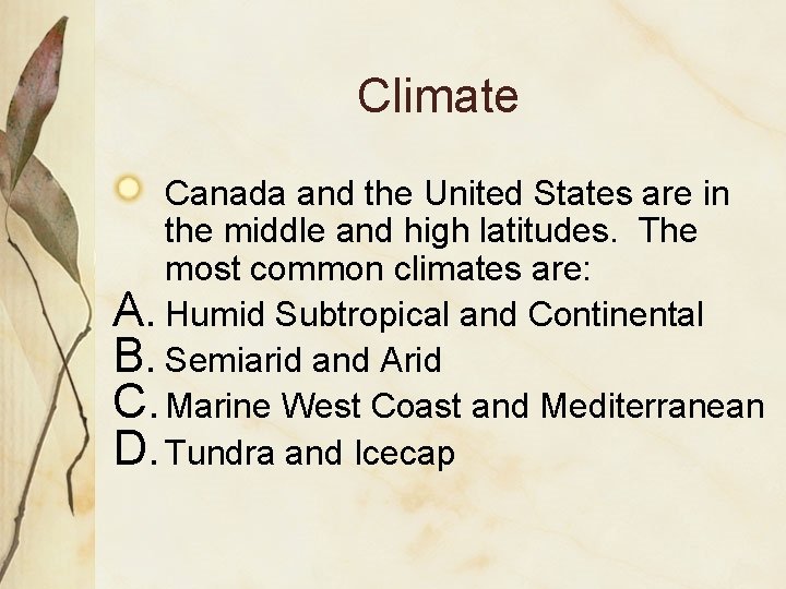 Climate Canada and the United States are in the middle and high latitudes. The