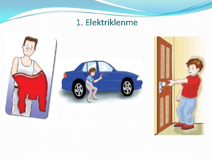 1. Elektriklenme 1. Elektriklenme