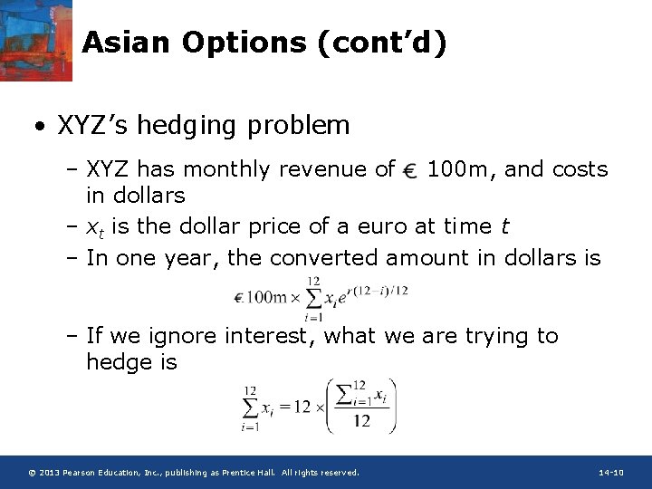 Asian Options (cont’d) • XYZ’s hedging problem – XYZ has monthly revenue of 100
