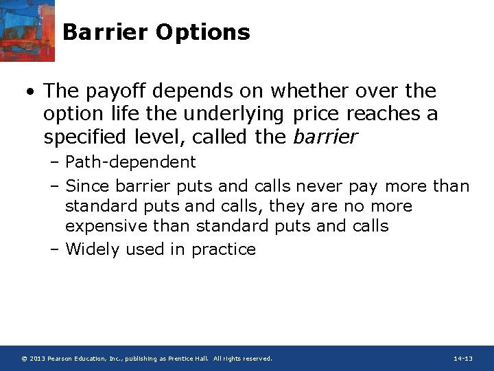 Barrier Options • The payoff depends on whether over the option life the underlying