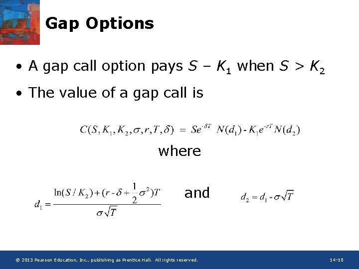 Gap Options • A gap call option pays S – K 1 when S