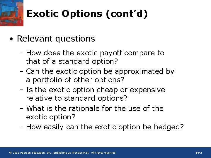 Exotic Options (cont’d) • Relevant questions – How does the exotic payoff compare to