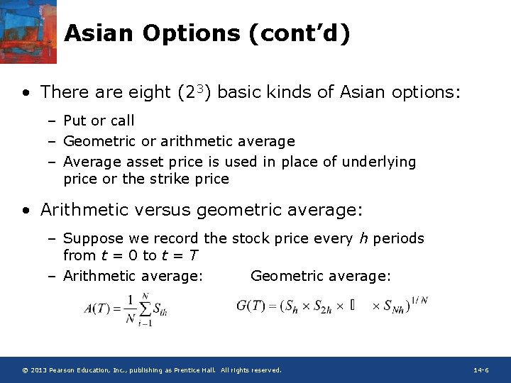 Asian Options (cont’d) • There are eight (23) basic kinds of Asian options: –