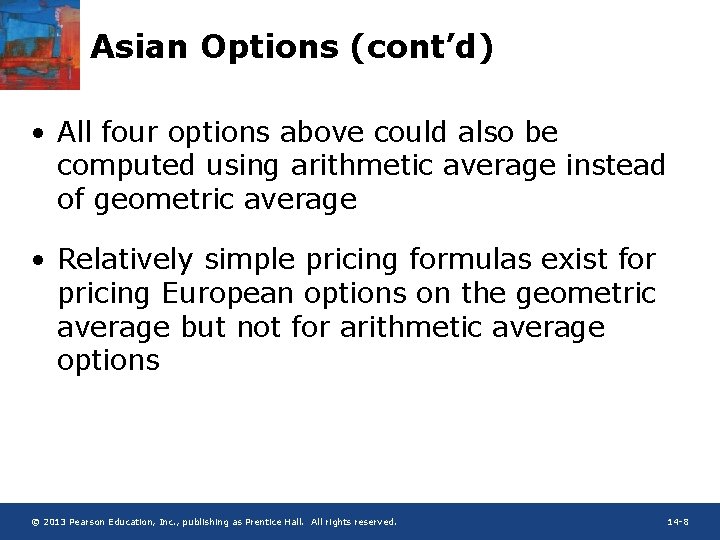 Asian Options (cont’d) • All four options above could also be computed using arithmetic