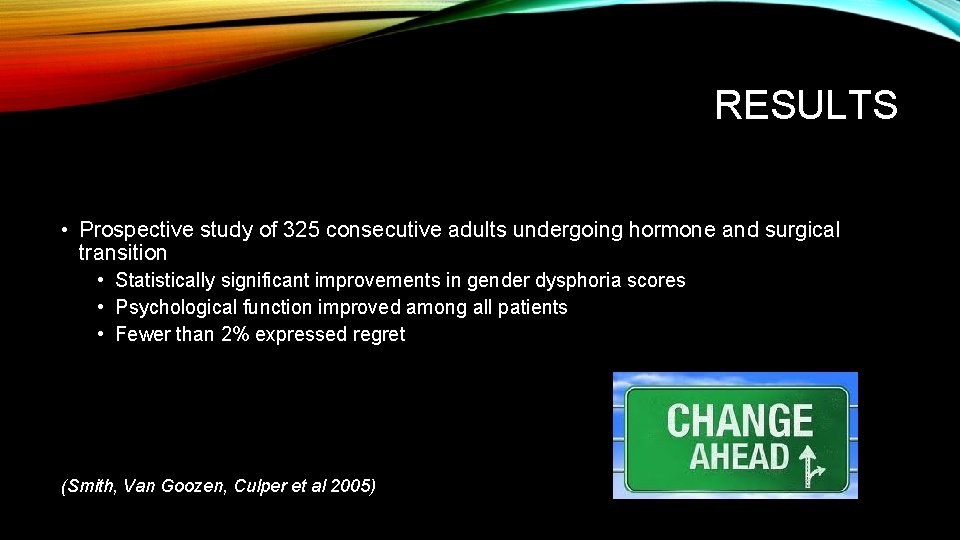 RESULTS • Prospective study of 325 consecutive adults undergoing hormone and surgical transition • RESULTS • Prospective study of 325 consecutive adults undergoing hormone and surgical transition •