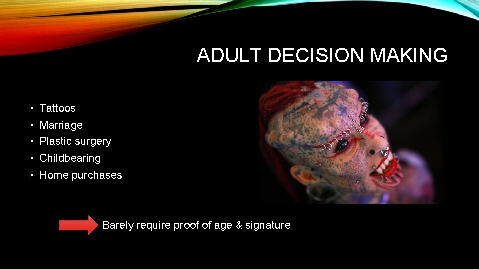 ADULT DECISION MAKING • Tattoos • Marriage • Plastic surgery • Childbearing • Home ADULT DECISION MAKING • Tattoos • Marriage • Plastic surgery • Childbearing • Home