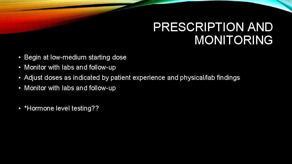 PRESCRIPTION AND MONITORING • Begin at low-medium starting dose • Monitor with labs and PRESCRIPTION AND MONITORING • Begin at low-medium starting dose • Monitor with labs and
