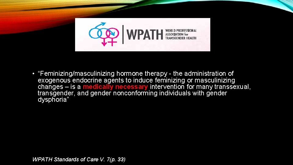 • “Feminizing/masculinizing hormone therapy - the administration of exogenous endocrine agents to induce • “Feminizing/masculinizing hormone therapy - the administration of exogenous endocrine agents to induce