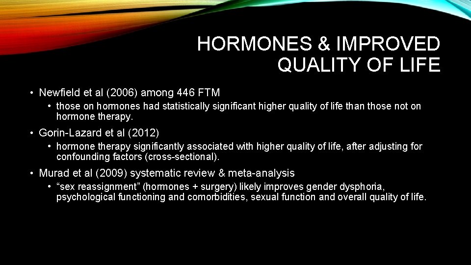 HORMONES & IMPROVED QUALITY OF LIFE • Newfield et al (2006) among 446 FTM HORMONES & IMPROVED QUALITY OF LIFE • Newfield et al (2006) among 446 FTM