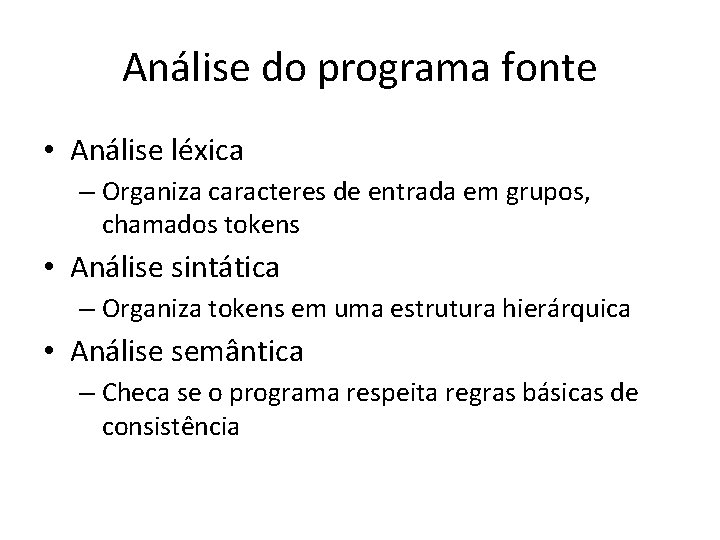 Análise do programa fonte • Análise léxica – Organiza caracteres de entrada em grupos,