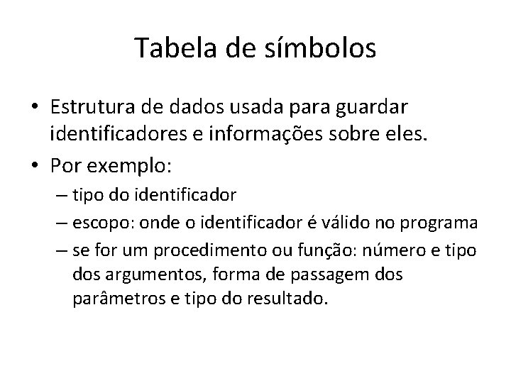 Tabela de símbolos • Estrutura de dados usada para guardar identificadores e informações sobre