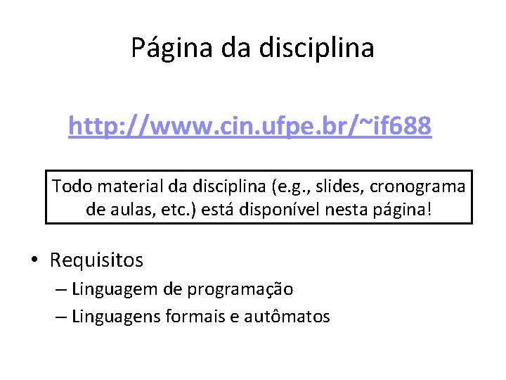 Página da disciplina http: //www. cin. ufpe. br/~if 688 Todo material da disciplina (e.