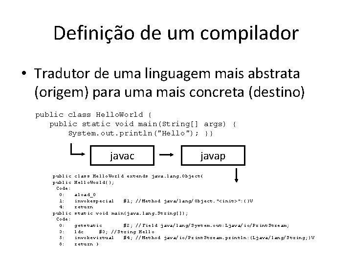 Definição de um compilador • Tradutor de uma linguagem mais abstrata (origem) para uma