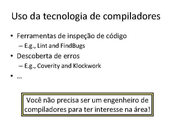 Uso da tecnologia de compiladores • Ferramentas de inspeção de código – E. g.