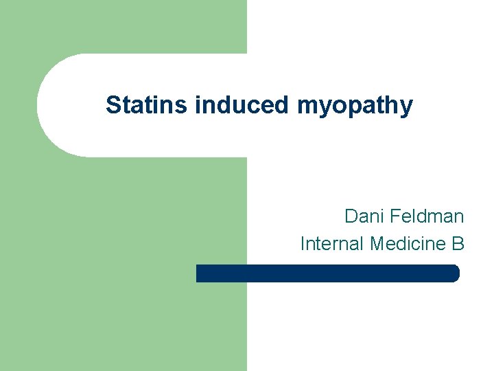 Statins induced myopathy Dani Feldman Internal Medicine B 