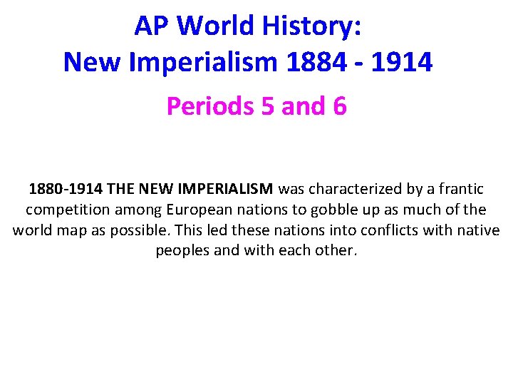 AP World History: New Imperialism 1884 - 1914 Periods 5 and 6 1880 -1914