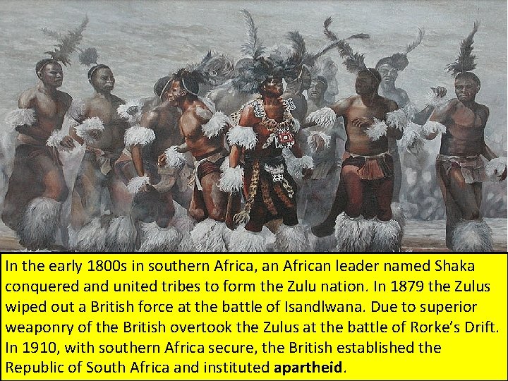 In the early 1800 s in southern Africa, an African leader named Shaka conquered