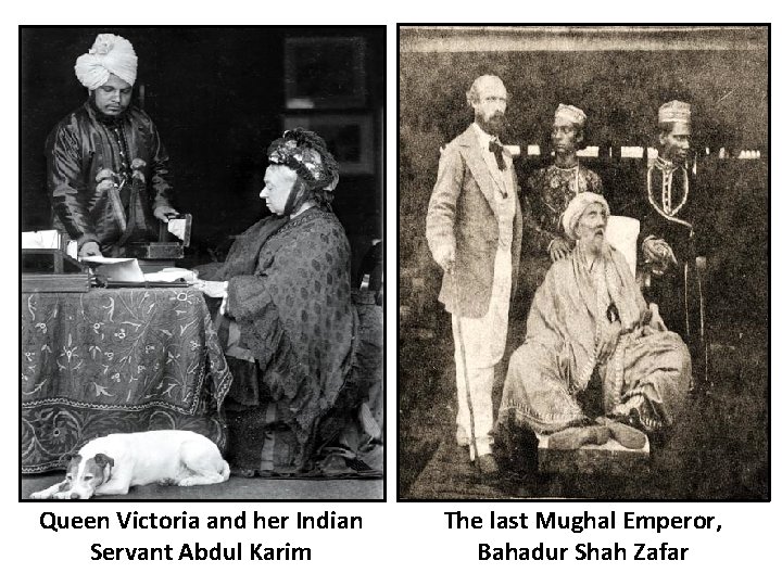 Queen Victoria and her Indian Servant Abdul Karim The last Mughal Emperor, Bahadur Shah