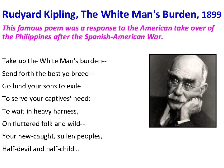 Rudyard Kipling, The White Man's Burden, 1899 This famous poem was a response to