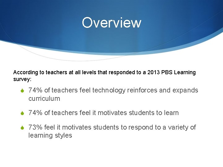 Overview According to teachers at all levels that responded to a 2013 PBS Learning