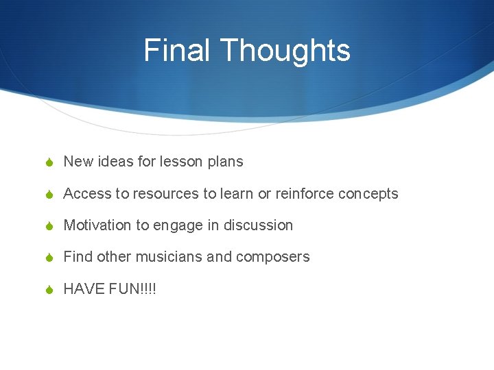 Final Thoughts S New ideas for lesson plans S Access to resources to learn