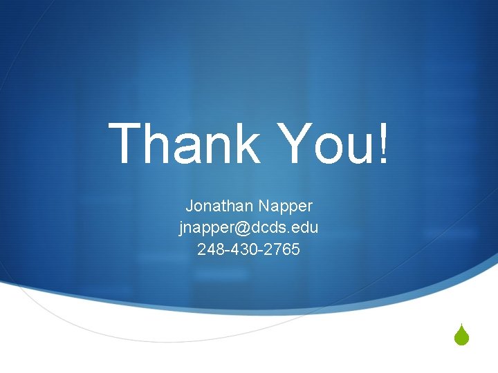 Thank You! Jonathan Napper jnapper@dcds. edu 248 -430 -2765 S 