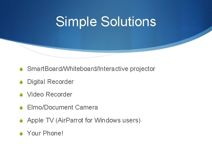 Simple Solutions S Smart. Board/Whiteboard/Interactive projector S Digital Recorder S Video Recorder S Elmo/Document