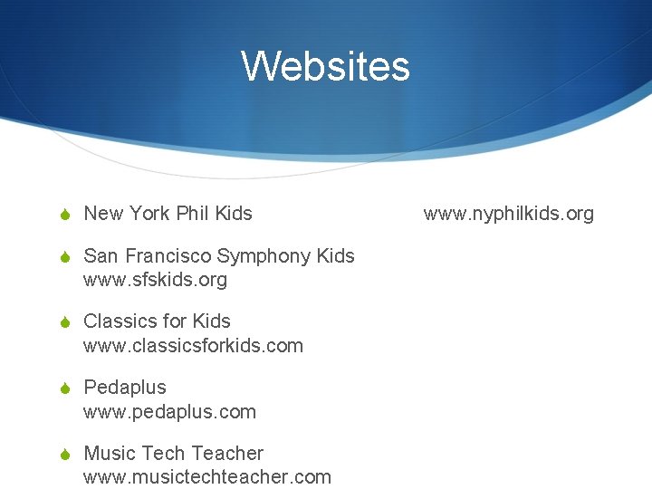 Websites S New York Phil Kids S San Francisco Symphony Kids www. sfskids. org